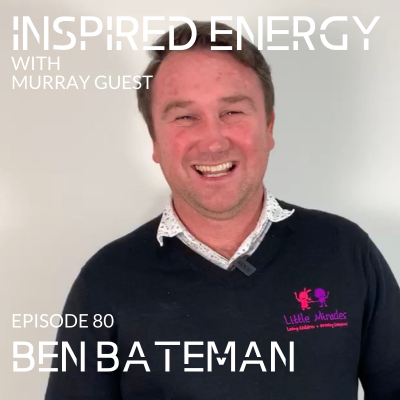 Episode 80 – Ben Bateman | Building a Strengths-based culture at Little Miracles