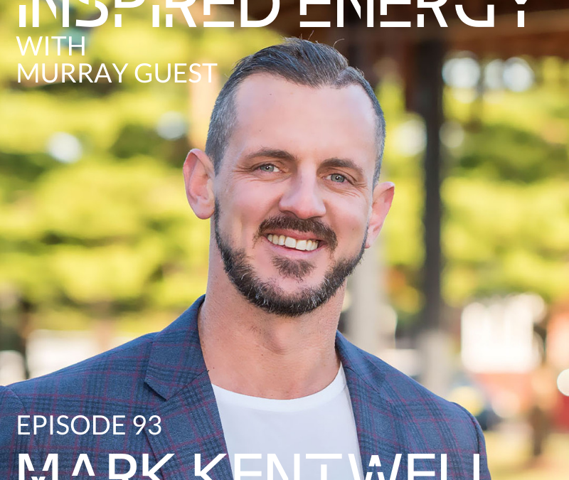 Episode 93 – Mark Kentwell | Leadership, Mindset & Real Estate